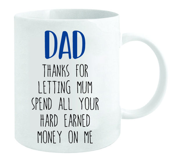Picture of DAD THANKS FOR LETTING MUM SPEND ALL YOUR MONEY MUG